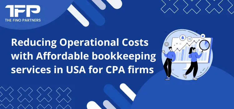 Reducing Operational Costs with Affordable bookkeeping services in USA for CPA firms 